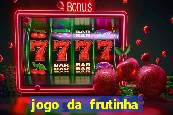 jogo da frutinha da dinheiro